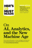 HBR's 10 Must Reads on AI, Analytics, and the New Machine Age