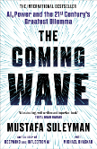 The Coming Wave: AI, Power and the Twenty-First Century’s Greatest Dilemma